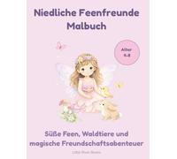 Niedliche Feenfreunde Malbuch - Zauberhafte Feenwelt: Süße Feen, Waldtiere und magische Freundschaftsabenteuer zum Ausmalen für Kinder von 4-8 Jahren (Zauberhafte Feenwelt Malbücher)