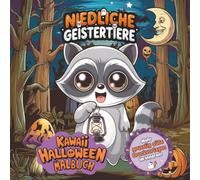 Niedliche Geistertiere: Das süße Kawaii-Halloween-Malbuch für Kinder, Jugendliche und Erwachsene - einfache Motive mit dicken Linien für Spaß, Entspannung und Stressabbau.