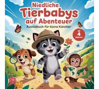 Niedliche Tierbabys auf Abenteuer - Ausmalbuch mit 50 tierischen Abenteuer für kleine Künstler ab 4 Jahren