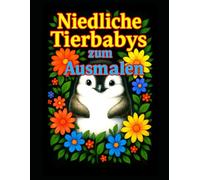 Niedliche Tierbabys zum Ausmalen: Ein liebevoll gestaltetes Ausmalbuch mit süßen Tierkindern für Kinder | 100 x Seiten |