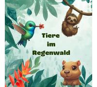 Niedliche Tiere im Regenwald: Ein buntes Bilderbuch für Kinder - Entdecken, Staunen, Träumen