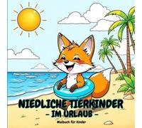 Niedliche Tierkinder im Urlaub - Malbuch für Kinder: Über 50 süße Ausmalbilder mit Tiermotiven. Komm zur Ruhe, sei Kreativ