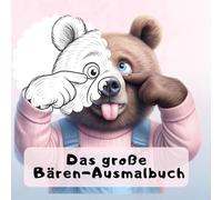 Niedliches Bären Ausmalbuch für Kinder ab 4 Jahren mit 100 liebevollen Motiven.: Ein fröhliches Malbuch voller süßer Bären-Szenen - ideal für Kreativität, Entspannung & stundenlangen Malspaß.