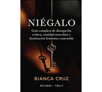 NIÉGALO: Guía completa de denegación erótica, castidad masculina y dominación femenina consentida (DUEÑA)