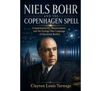 Niels Bohr and the Copenhagen Spell: Complementarity, Measurement, and the Strange New Language of Quantum Reality: 3 (The Foundations of Quantum ... Challenged the Meaning of the Quantum World)