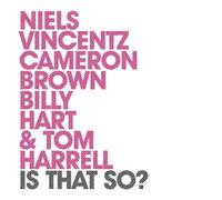 NIELS VINCENTZ/CAMERON BROWN/BILLY HART/TOM HARRELL - Is That So ? - Vincentz - Brown - Hart - Harrell