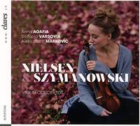 Nielsen, Szymanowski : Concertos pour violon. Agafia, Markovic.