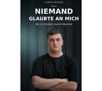 Niemand glaubte an mich: Wie ich trotzdem meinen Weg fand