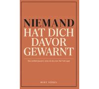 NIEMAND HAT DICH DAVOR GEWARNT: Was wirklich passiert, wenn du das erste Mal Nein sagst! Und wie du Schuld, Gegenwind und Einsamkeit überstehst, ohne ... - Befreie dich von deinen Fesseln!)