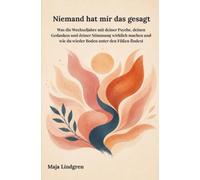 Niemand hat mir das gesagt: Was die Wechseljahre mit deiner Psyche, deinen Gedanken und deiner Stimmung wirklich machen und wie du wieder Boden unter den Füßen findest