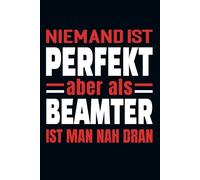 Niemand Ist Perfekt Aber Als Beamter Ist Man Nah Dran: Kalender & Planer 2026 für Beamte / lustige Geschenkidee für Beamte / 156 Seiten / Softcover / A5