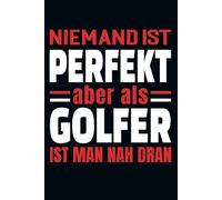 Niemand Ist Perfekt Aber Als Golfer Ist Man Nah Dran: Kalender & Planer 2026 für Golfer / Kalender für Golfspieler und Golf Fans / 156 Seiten / Softcover / A5