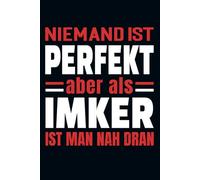 Niemand Ist Perfekt Aber Als Imker Ist Man Nah Dran: Kalender & Planer 2026 für Imker / Wochen- und Monatsplaner / 156 Seiten / Softcover / A5