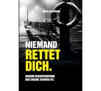 Niemand rettet dich.: Warum Verantwortung der einzige Ausweg ist.