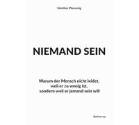 NIEMAND SEIN: Warum der Mensch nicht leidet, weil er zu wenig ist, sondern weil er jemand sein will