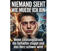 Niemand sieht wie muede ich bin: Wenn Leistungsdruck die Gefuehle stoppt und das Herz schwer wird