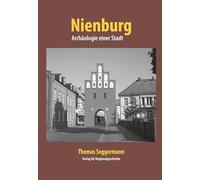 Nienburg - Archäologie einer Stadt: Beiträge zur frühen Geschichte von Nienburg (Weser)