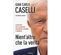 Nient'altro che la verità. La mia vita per la giustizia, fra misteri, calunnie e impunità