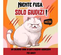 Niente Fusa, solo Giudizi!: un coloring book di gatti passivo-aggresivi per adulti