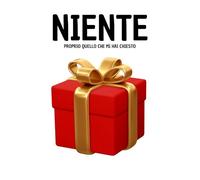 Niente, Proprio Quello che Mi Hai Chiesto: Idea Regalo Divertente per Amici e Familiari