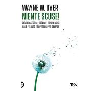 Niente scuse! Riconoscere gli ostacoli psicologici alla felicità e superarli per sempre (Varia best seller)