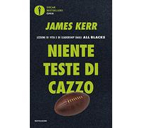 Niente teste di cazzo. Lezioni di vita e di leadership dagli All Blacks (Oscar bestsellers open)