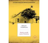 Niente uccide come l'America. La storia vera di un omicidio in Mississippi (Strade blu. Non Fiction)