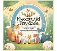 Nieoczywiści Przyjaciele. Kolorowanka o przyjaźni, tolerancji i emaptii dla dzieci od lat 3: 50 uroczych obrazków do kolorowania