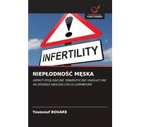 NieplodnoŚĆ MĘska: ASPEKTY ETIOLOGICZNE, TERAPEUTYCZNE I EWOLUCYJNE NA ODDZIALE UROLOGII CHU LE LUXEMBOURG