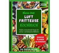 NIEREN DIÄT LUFT FRITTEUSE KOCHBUCH: Einfache, nierenschonende Rezepte für natrium- und kaliumarme Mahlzeiten