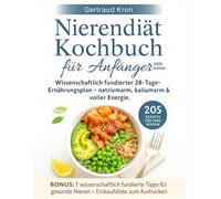 Nierendiät für Anfänger: Wissenschaftlich fundierter 28-Tage-Ernährungsplan mit einfachen Rezepten - natrium-, kalium- und phosphorarm, zur Entgiftung, Verbesserung der Nierenfunktion und mehr Energie