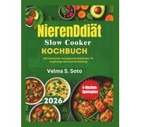 Nierendiät Slow Cooker Kochbuch: 140 schonende, herzgesunde Mahlzeiten für langfristige Nierenunterstützung