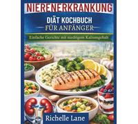 NIERENERKRANKUNG DIÄT KOCHBUCH für Anfänger: Einfache Gerichte mit niedrigem Kaliumgehalt