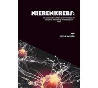 Nierenkrebs: Ein umfassender Leitfaden zum Verständnis der Symptome, Behandlung, Bewältigung und mehr!