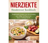NIERZIEKTE Hondenvoer Kookboek: Huisgemaakte recepten voor nierverzorging, voor veilige voeding en een betere voedingswaarde