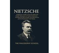 Nietzsche: A Beginner's Guide to the Core Ideas and Modern Relevance of Friedrich Nietzsche, Including the Will to Power, the Übermensch, and the Revaluation of All Values (Western Philosophy)