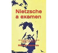 Nietzsche a examen: Un ensayo sobre el valor de la filosofía de Nietzsche