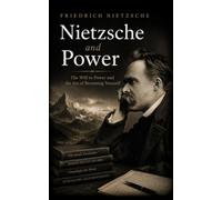 Nietzsche and Power: The Will to Power and the Art of Becoming Yourself