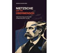 Nietzsche and the Übermensch: Self-Overcoming and the Task of Becoming Who You Are