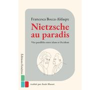 Nietzsche au paradis: Vies parallèles entre islam et Occident