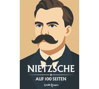 Nietzsche auf 100 Seiten : Jenseits von Gut und Böse: Entdecken Sie Nietzsches Philosophie, einen radikalen und kraftvollen Gedanken, der dazu einlädt, konventionelle Werte zu überwinden