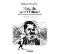 Nietzsche contra Foucault: Sobre la verdad, el conocimiento y el poder (ENSAYO)