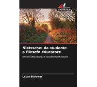 Nietzsche: da studente a filosofo educatore: Riflessioni sull'educazione e la necessità di filosofi educatori