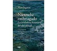 Nietzsche Embriagado: La Verdadera Historia Del Dios Filósofo