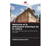Nietzsche et la philosophie historique de la culture: De la métaphysique des artistes à la science de Gaïa (1869-1882)