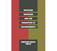 Nietzsche, Heidegger, and the Transition to Postmodernity