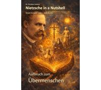 Nietzsche in a Nutshell: Aufbruch zum Übermenschen: Wissen kompakt - Leben, Werk, Denken (Dichter und Denker in a Nutshell)