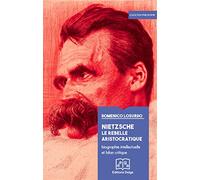 Nietzsche, le rebelle aristocratique: Biographie intellectuelle et bilan critique