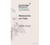 Nietzsche sobre el destino – Elementos en la filosofía de Friedrich Nietzsche – Cambridge