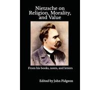 Nietzsche on Religion, Morality, and Value: Selections from his books, notes, and letters
